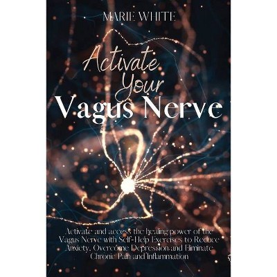 Activate Your Vagus Nerve - by  Marie White (Paperback)