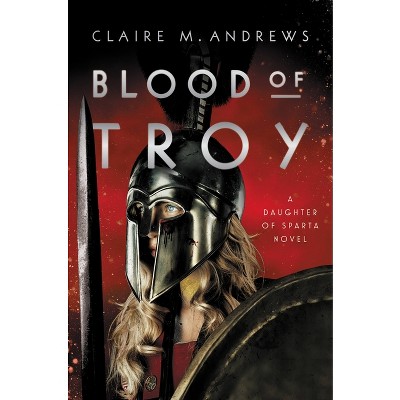 Blood of Troy - (Daughter of Sparta) by Claire Andrews