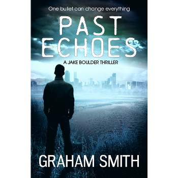 Past Echoes - (Jake Boulder Thrillers) by  Graham Smith (Paperback)