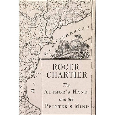 The Author's Hand and the Printer's Mind - by  Roger Chartier (Paperback)