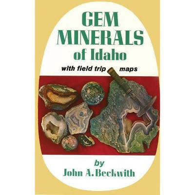 Gem Minerals of Idaho - by  John A Beckwith (Paperback)