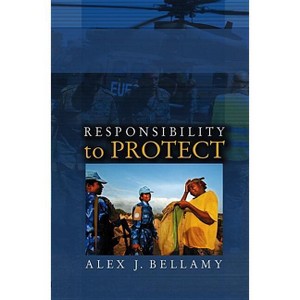 Responsibility to Protect - by  Alex J Bellamy (Paperback) - 1 of 1