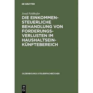 Die einkommensteuerliche Behandlung von Forderungsverlusten im Haushaltseinkünftebereich - (Oldenbourgs Steuerfachbücher) by  Josef Feldhofer - 1 of 1
