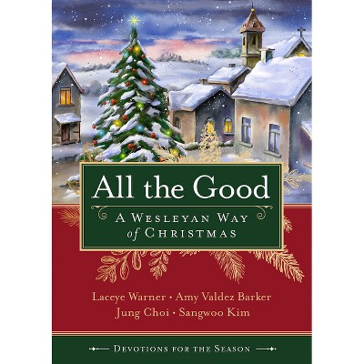 All the Good Devotions for the Season - by  Laceye C Warner & Amy Valdez Barker & Jung Hyun Choi (Paperback)