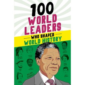 100 World Leaders Who Shaped World History - by  Kathy Paparchontis (Paperback) - 1 of 1