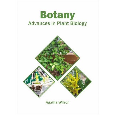 Botany: Advances in Plant Biology - by  Agatha Wilson (Hardcover)