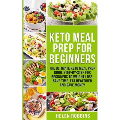 Keto Meal Prep For Beginners - by  Helen Robbins (Paperback)