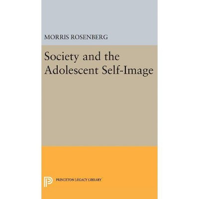 Society and the Adolescent Self-Image - (Princeton Legacy Library) by  Morris Rosenberg (Hardcover)