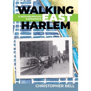 Walking East Harlem - by  Christopher Bell (Paperback) - 1 of 1