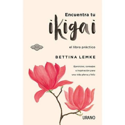 Encuentra Tu Ikigai - by  Bettina Lemke (Paperback)