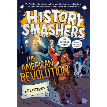 History Smashers: The American Revolution - by  Kate Messner (Paperback)