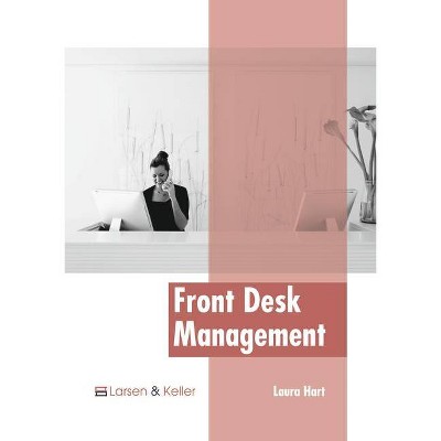 Front Desk Management - by  Laura Hart (Hardcover)