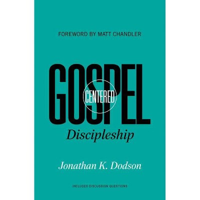 Gospel-Centered Discipleship - (Re: Lit Books) by  Jonathan K Dodson (Paperback)