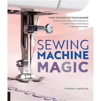 Sewing Machine Magic - by  Steffani Lincecum (Paperback)