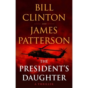 The President's Daughter - by James Patterson & Bill Clinton (Hardcover) - 1 of 1