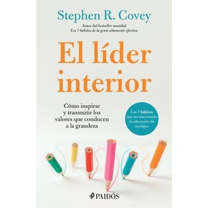 El Líder Interior: Cómo Transmitir E Inspirar Los Valores Que Conducen a la Grandeza / The Leader in Me - by  Stephen R Covey (Paperback) - 1 of 1