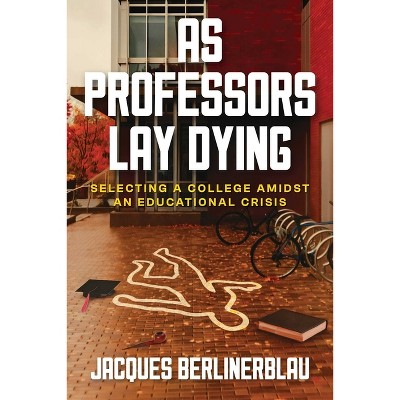 As Professors Lay Dying - by  Jacques Berlinerblau (Paperback)