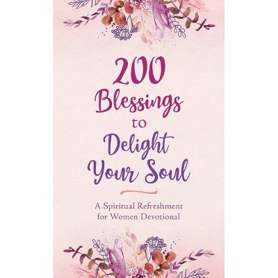 200 Blessings to Delight Your Soul - by  Patricia Mitchell (Paperback)