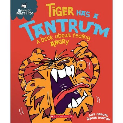 Tiger Has a Tantrum - by  Sue Graves (Paperback)