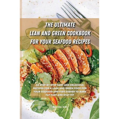 The Ultimate Lean and Green Cookbook for Your Seafood Recipes - by  Rachel Kim (Paperback)