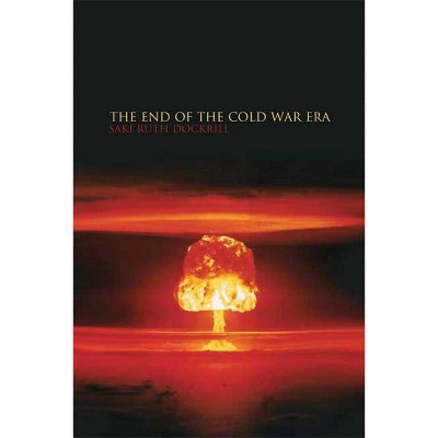 The End of the Cold War Era - (Historical Endings) by  Saki Dockrill (Paperback)