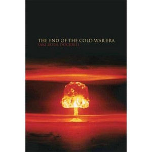 The End of the Cold War Era - (Historical Endings) by  Saki Dockrill (Paperback) - 1 of 1
