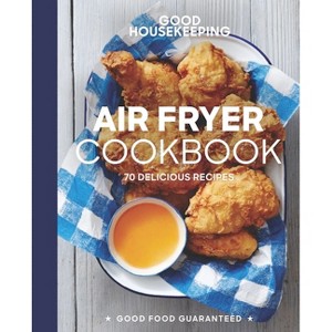 Good Housekeeping Air Fryer Cookbook - (Good Food Guaranteed) by  Susan Westmoreland & Good Housekeeping (Hardcover) - 1 of 1