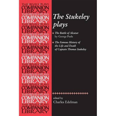 The Stukeley Plays - (Revels Plays Companion Library) Annotated by  Paul Edmondson & Charles Edelman & Martin White (Paperback)