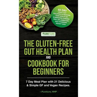 The Gluten-Free Gut Health Plan and Cookbook for Beginners - by  Pureture Hhp (Hardcover)