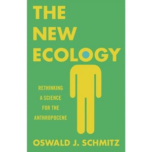 The New Ecology - by  Oswald J Schmitz (Paperback) - 1 of 1