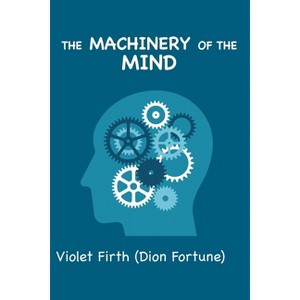 The Machinery of the Mind - Large Print by  Dion Fortune & Violet Firth (Paperback) - 1 of 1
