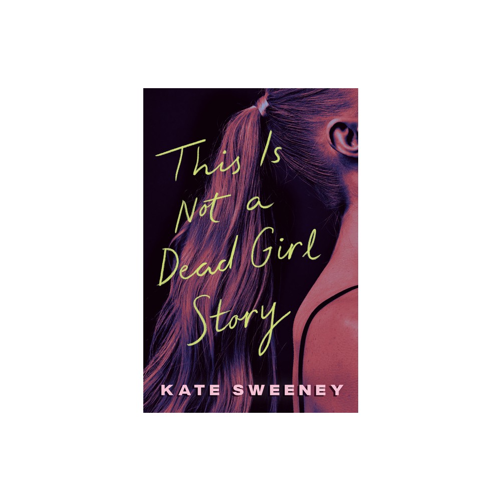 This Is Not a Dead Girl Story - by Kate Sweeney (Hardcover)