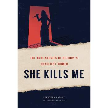 She Kills Me - by  Jennifer Wright (Hardcover)