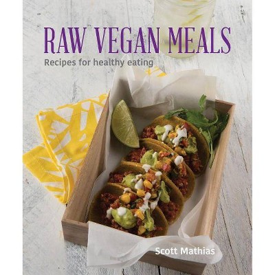 Raw Vegan Meals - by  Scott Mathias (Paperback)