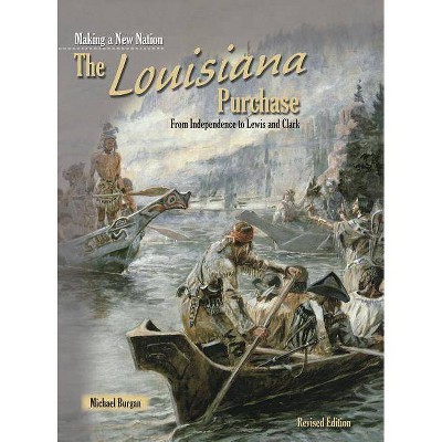 The Louisiana Purchase - (Making a New Nation) by  Burgan (Paperback)