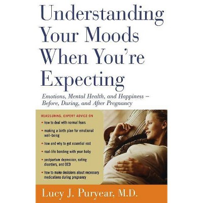 Understanding Your Moods When You're Expecting - by  Lucy J Puryear (Paperback)