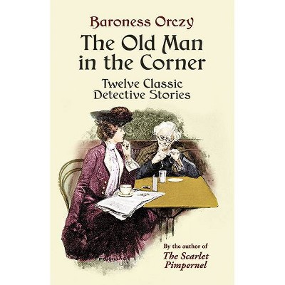 The Old Man in the Corner - by  Baroness Orczy (Paperback)