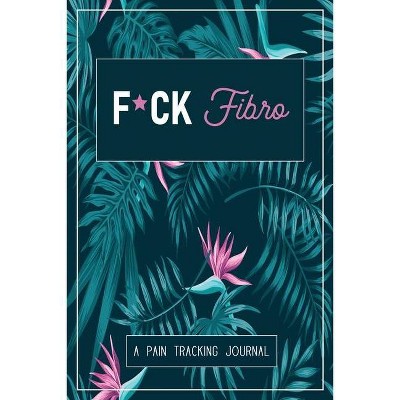 F*ck Fibro - by  Wellness Warrior Press (Paperback)