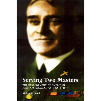 Serving Two Masters - by  Richard M Budd (Hardcover)