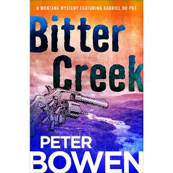Bitter Creek - (Montana Mysteries Featuring Gabriel Du Pré) by  Peter Bowen (Paperback)