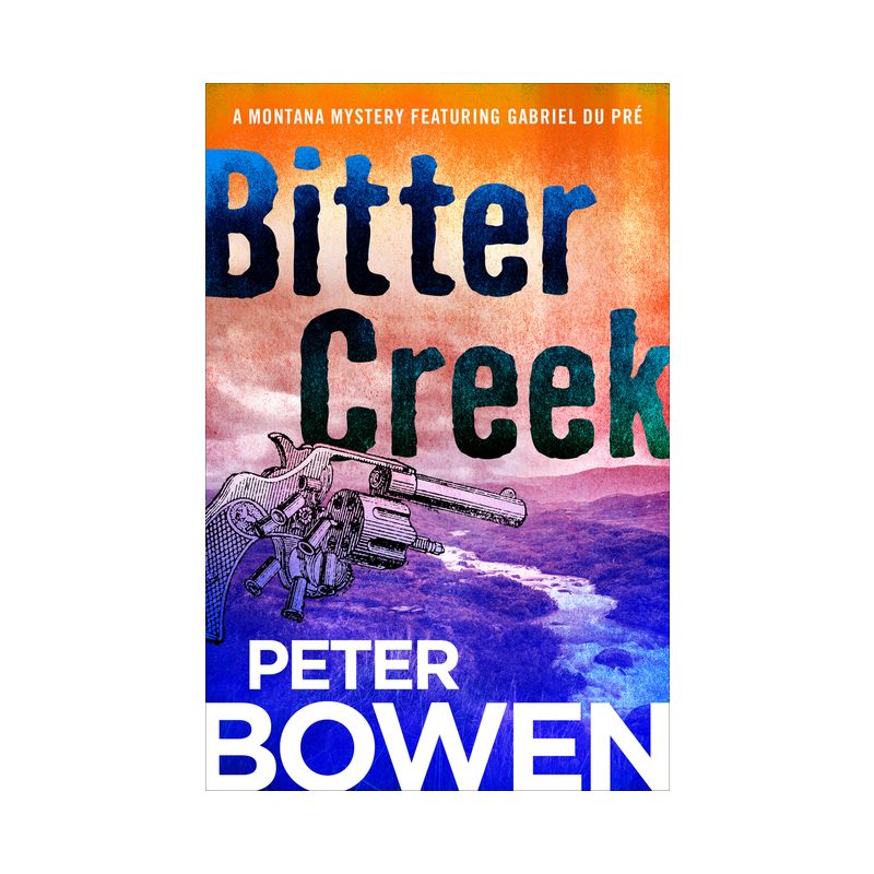 Bitter Creek - (Montana Mysteries Featuring Gabriel Du Pré) by  Peter Bowen (Paperback), 1 of 2