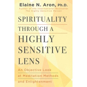 Spirituality Through a Highly Sensitive Lens - by  Elaine N Aron (Hardcover) - 1 of 1