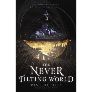 The Never Tilting World - by  Rin Chupeco (Hardcover) - 1 of 1