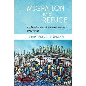 Migration and Refuge - (Contemporary French and Francophone Cultures) by  John Patrick Walsh (Hardcover) - 1 of 1