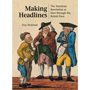 Making Headlines - by  Troy Bickham (Hardcover) - 1 of 1