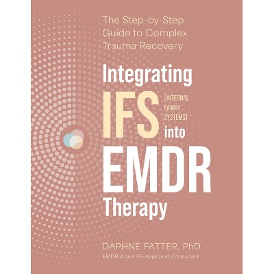 Integrating Internal Family Systems (Ifs) Into EMDR Therapy - by  Daphne Fatter (Paperback)