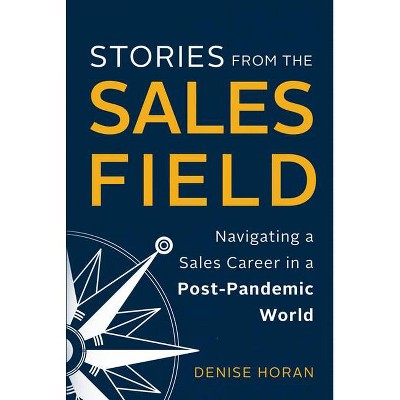 Stories from the Sales Field - by  Denise Horan (Hardcover)