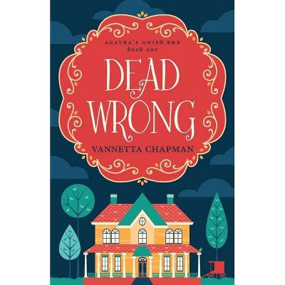 Dead Wrong - (Agatha's Amish B&b) by  Vannetta Chapman (Paperback)