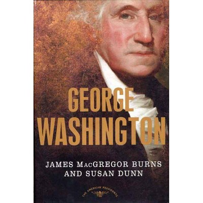 George Washington - (American Presidents) by  James MacGregor Burns & Susan Dunn (Hardcover)