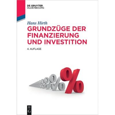 Grundzüge der Finanzierung und Investition - (De Gruyter Studium) by  Hans Hirth (Paperback)